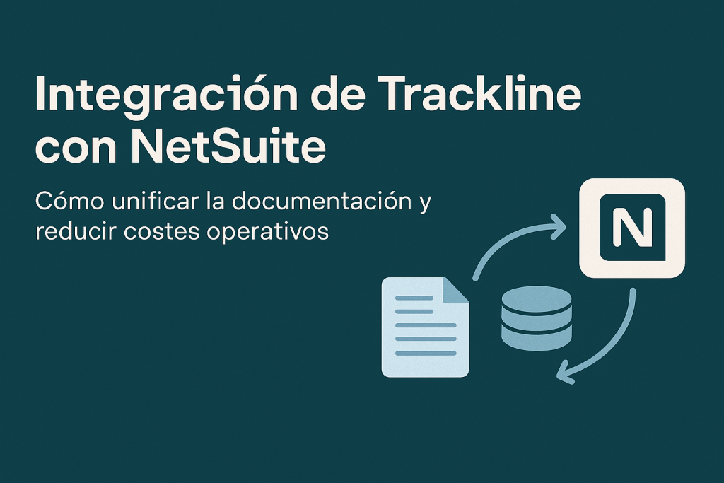 integración de Trackline con NetSuite permite unificar y optimizar todos los caminos de la documentación en un único circuito trazable.